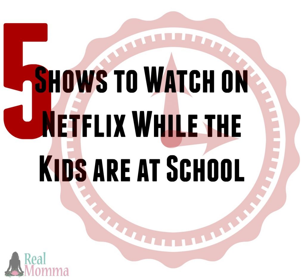 5 Shows to Watch on Netflix While the Kids are at School
