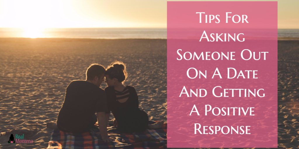 Tips For Asking Someone Out On A Date And Getting A Positive Response